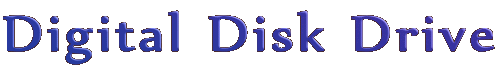 Digital Disk Drive